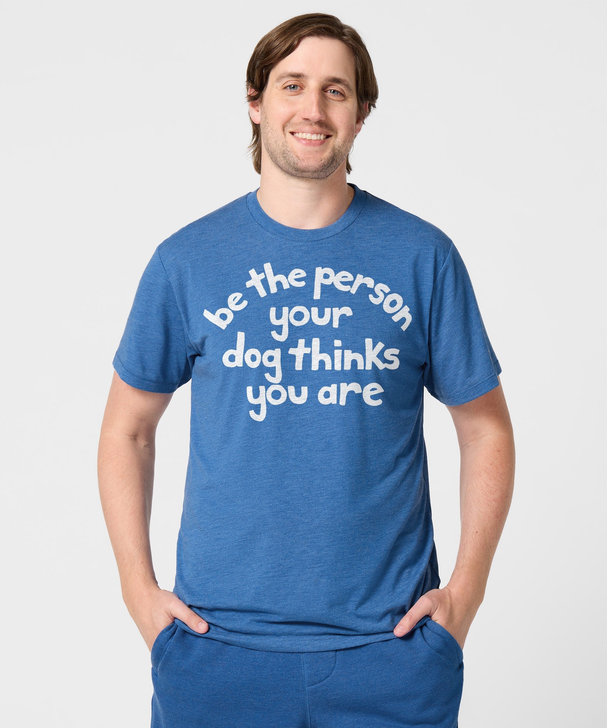 Be The Person Your Dog Thinks You Are