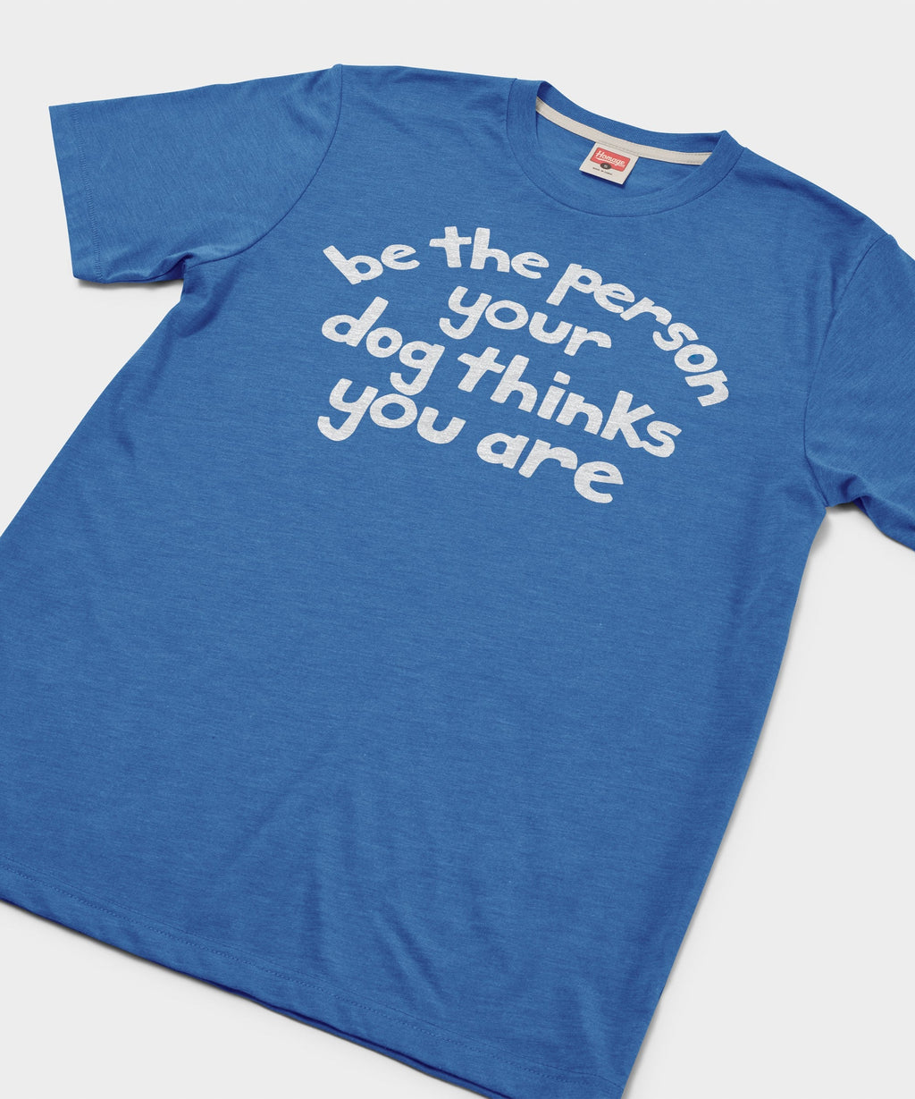 Be The Person Your Dog Thinks You Are