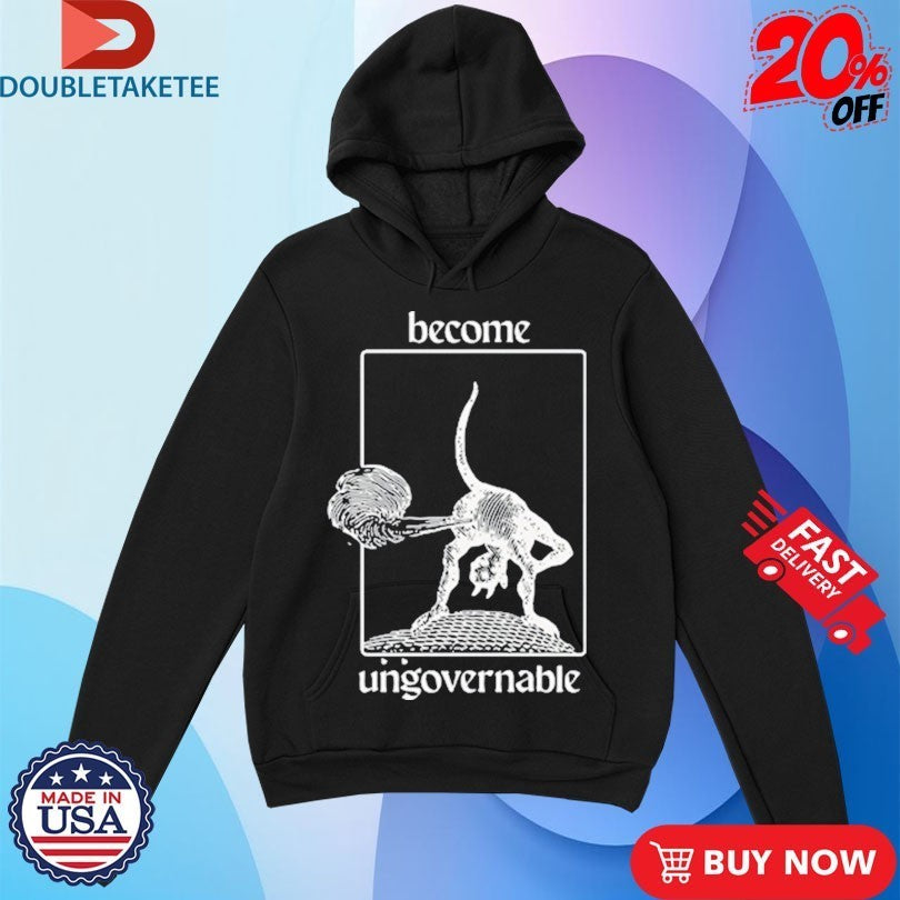 Become Ungovernable Shirts