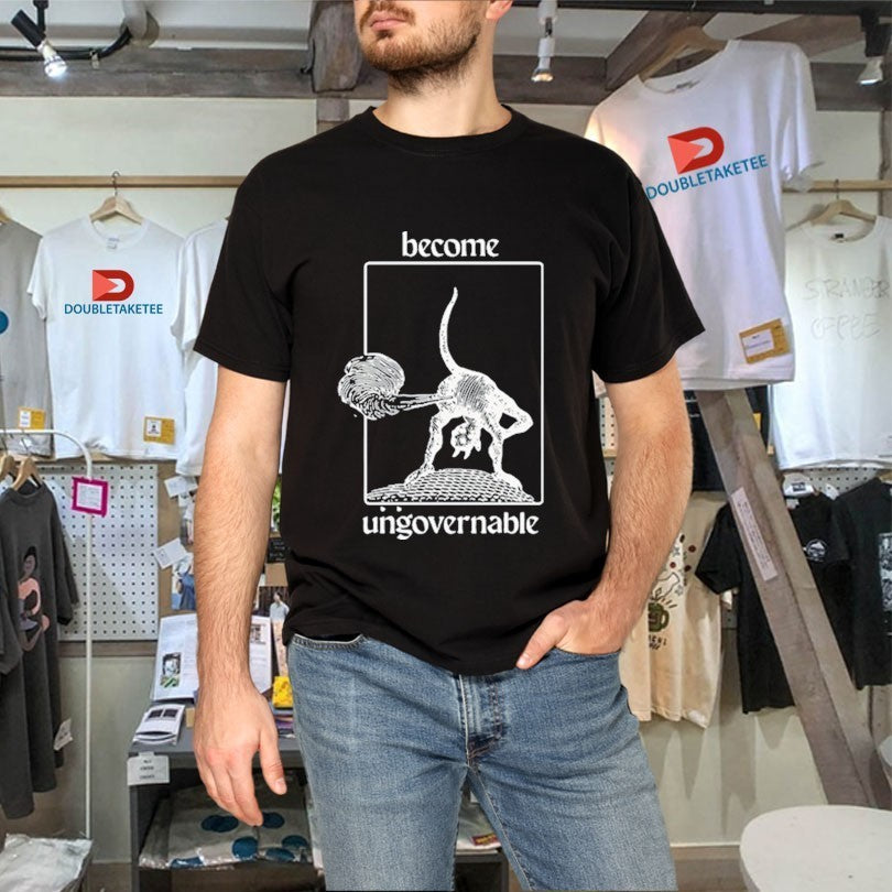 Become Ungovernable Shirts