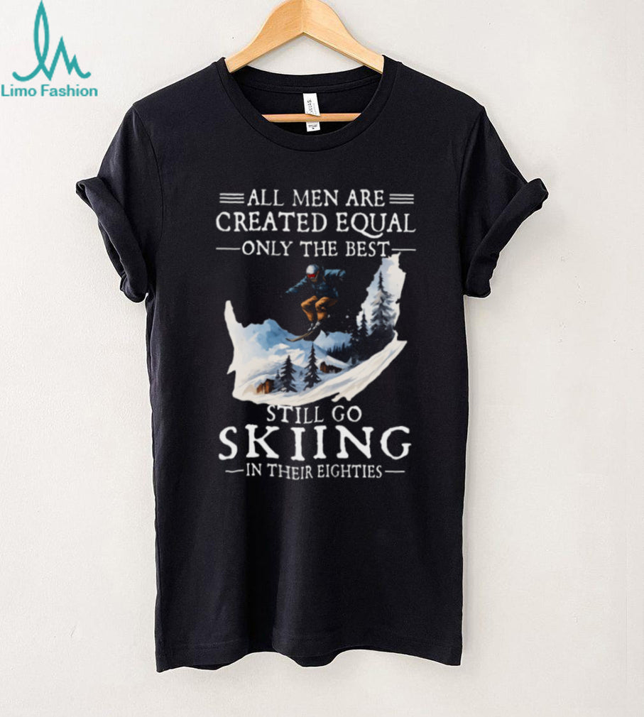 Men Still Go Skiing In Their Eighties Winter Sports T Shirt
