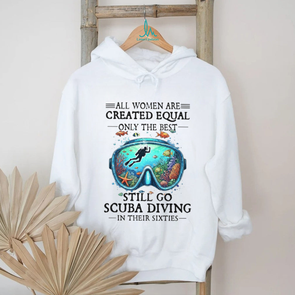 Women Still Go Scuba Diving In Their Sixties Ocean Lover Tee