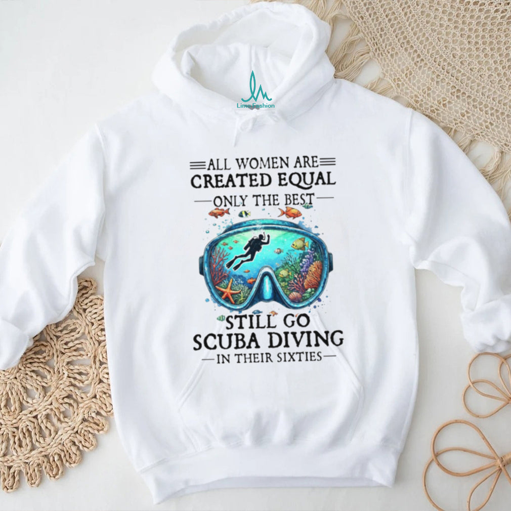 Women Still Go Scuba Diving In Their Sixties Ocean Lover Tee