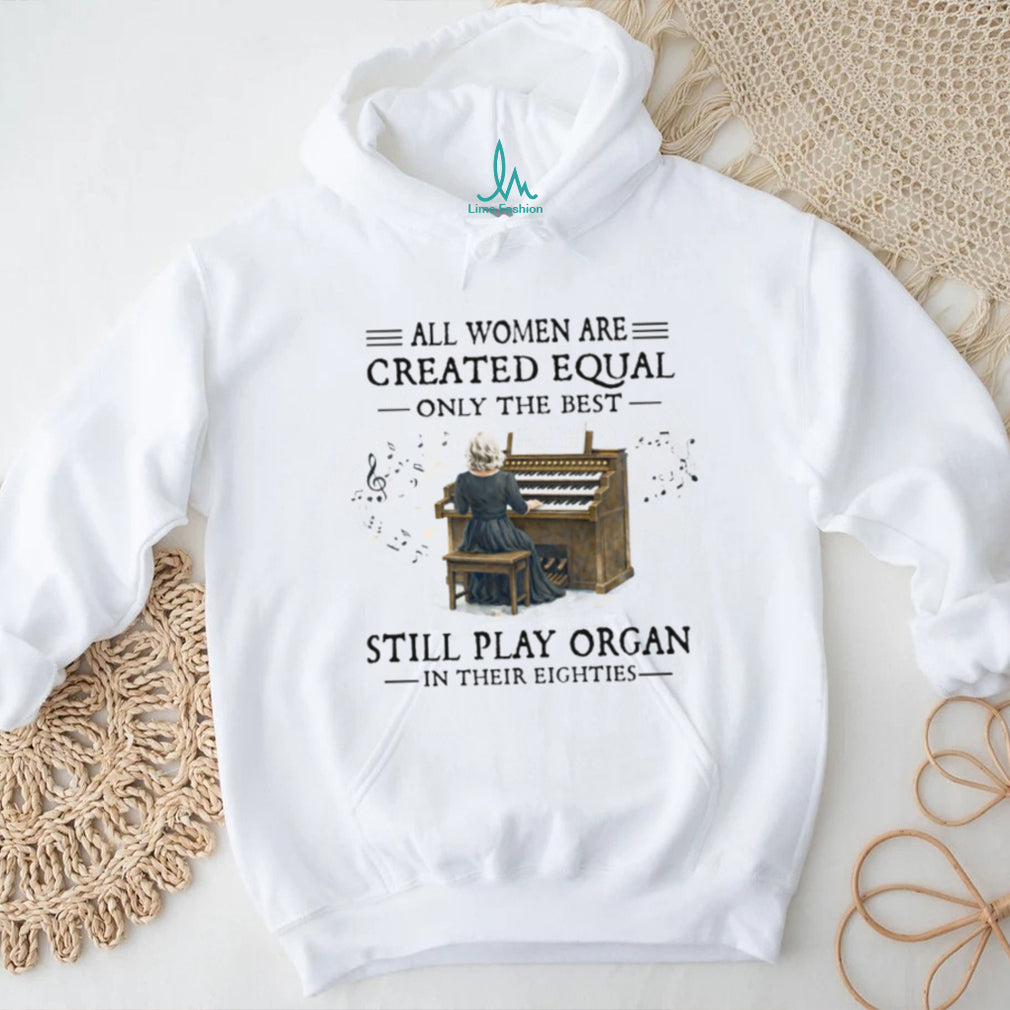 Women Still Play Organ In Their Eighties T Shirt