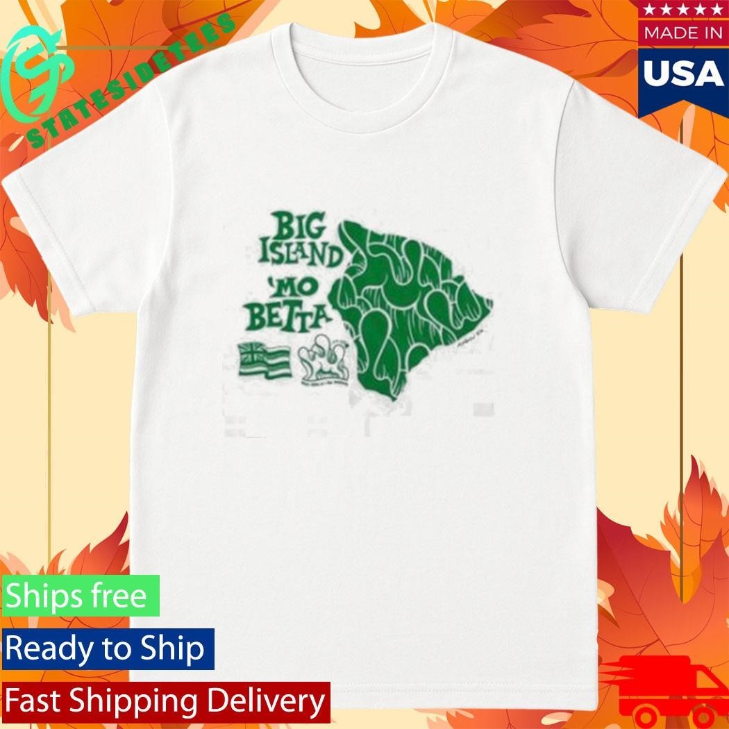 Big Island Mo Betta Shirt