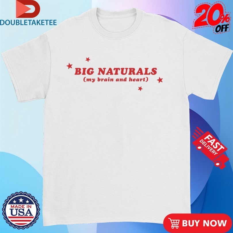 Big Naturals My Brain And Heart Shirts