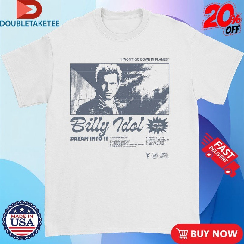 Billy Idol I Won’t Go Down In Flames Dying To Live Shirts