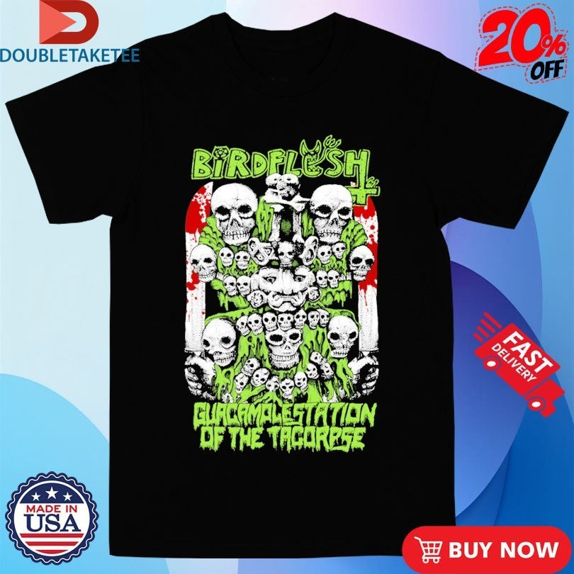 Birdflesh Guacamolestation Of The Tacorpse Shirts