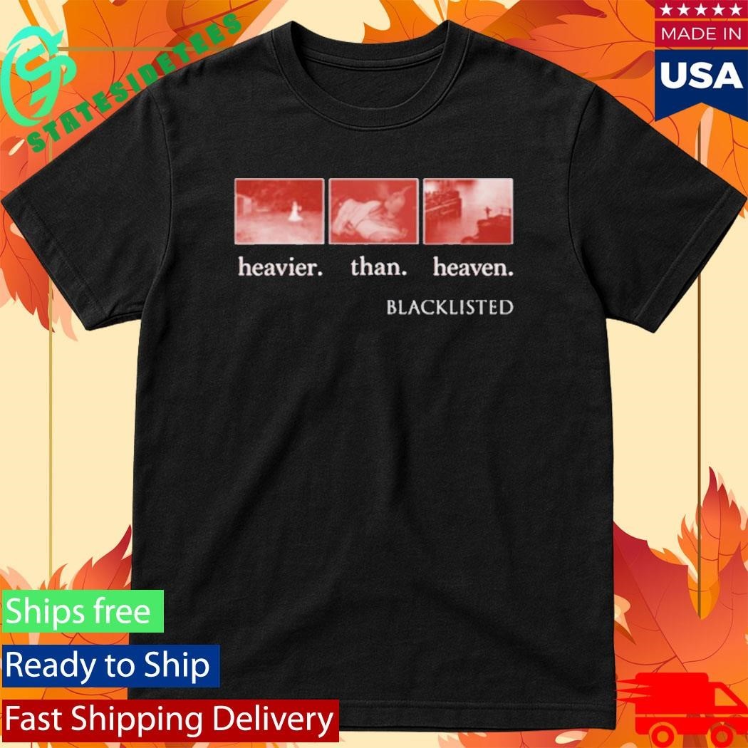 Blacklisted Heavier Than Heaven Shirt