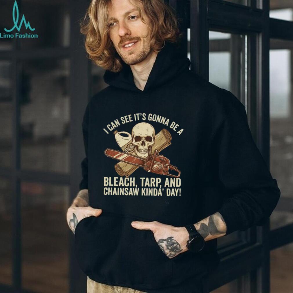 Bleach Tarp and Chainsaw Kinda Day Skeleton Horror T Shirt
