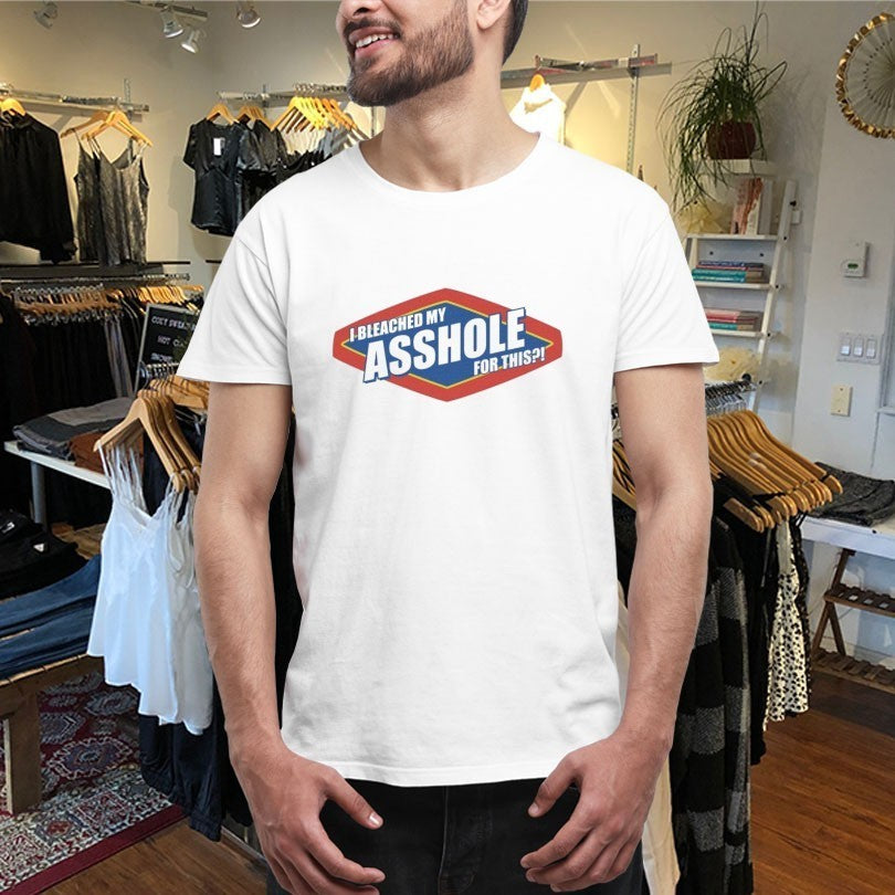Bleached My Asshole For This Shirts