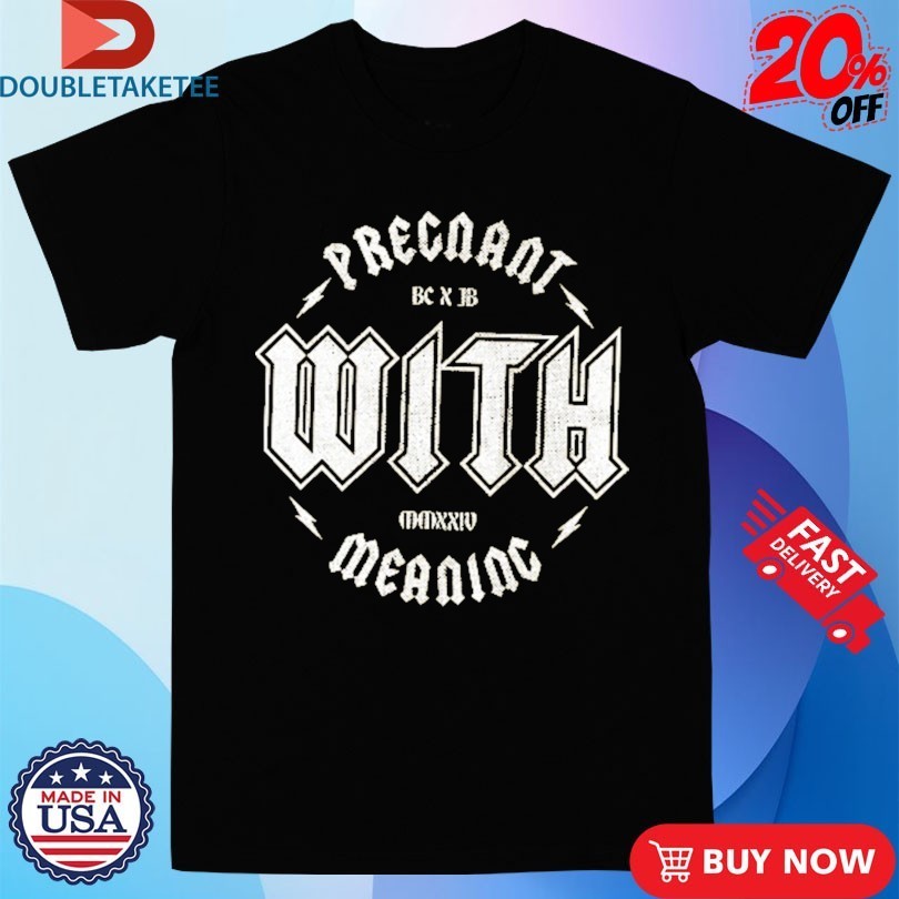Blurry Creatures Pregnant With Meaning Judd Goes BC X JB Shirts