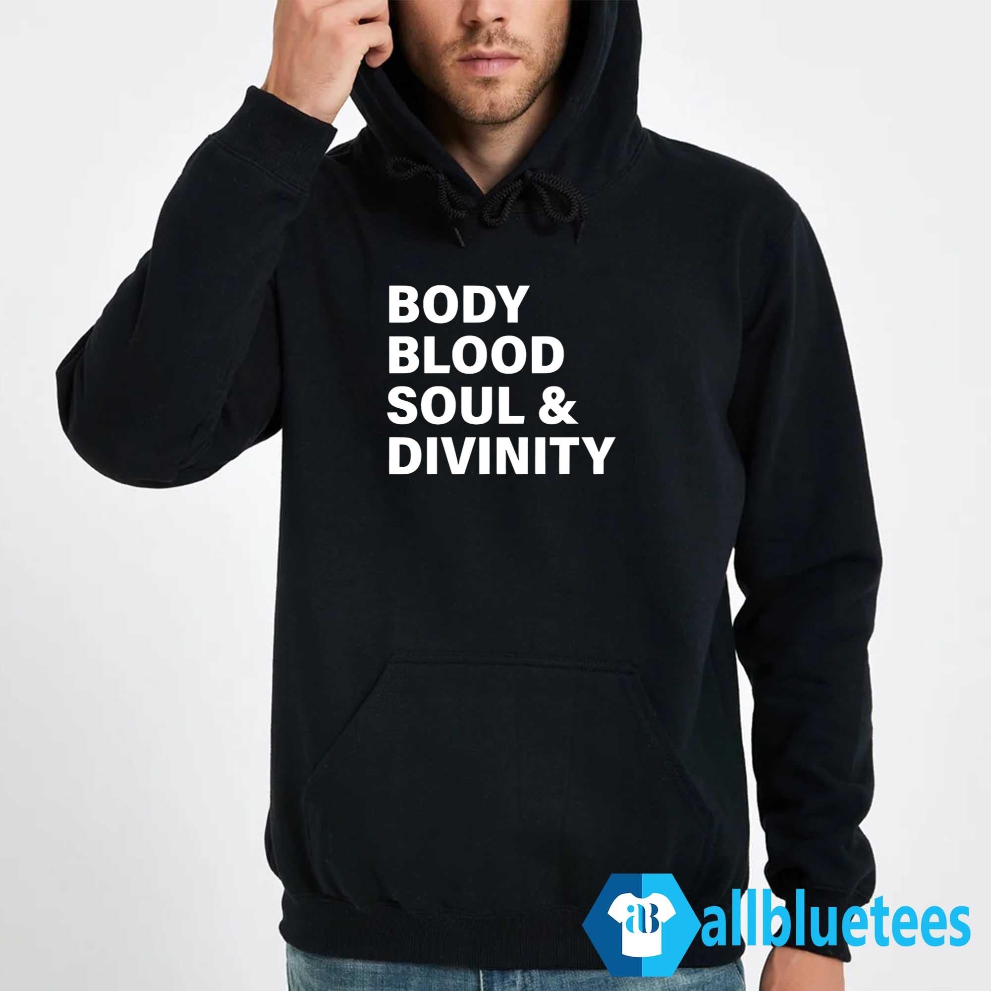 Body Blood Soul And Divinity Shirt