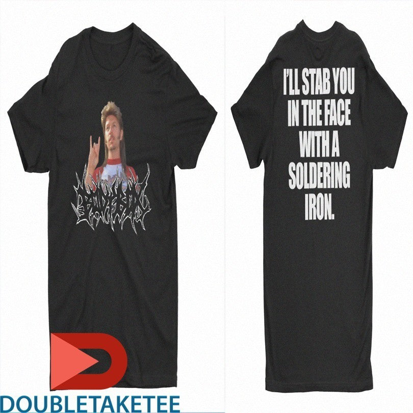 Bodybox Joe Dirt I’ll Stab You In The Face With A Soldering Iron T-shirts