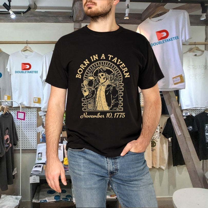 Born In A Tavern November 10 1775 Skeleton Beer Shirts