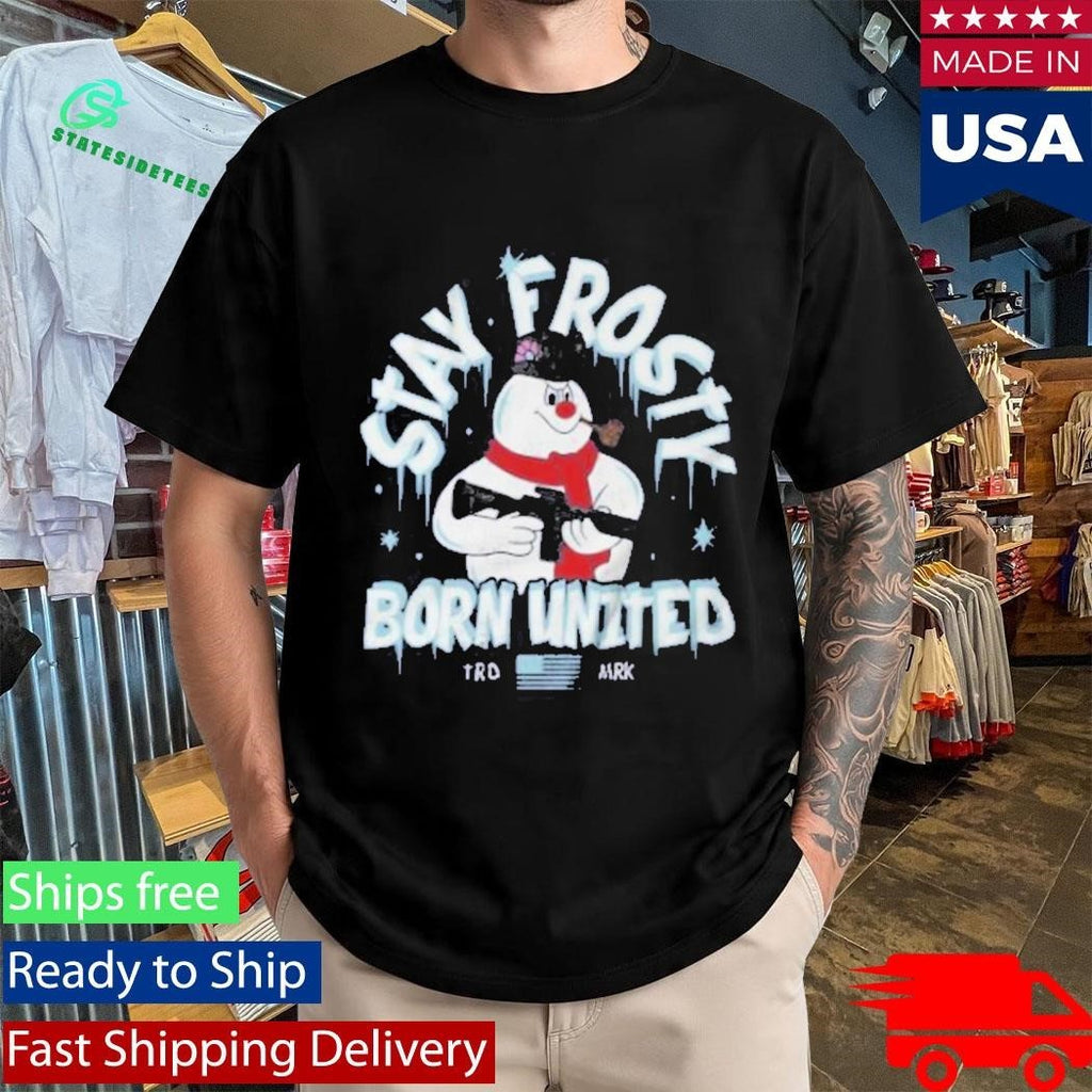 Born United Private Label Stay Frosty Shirt