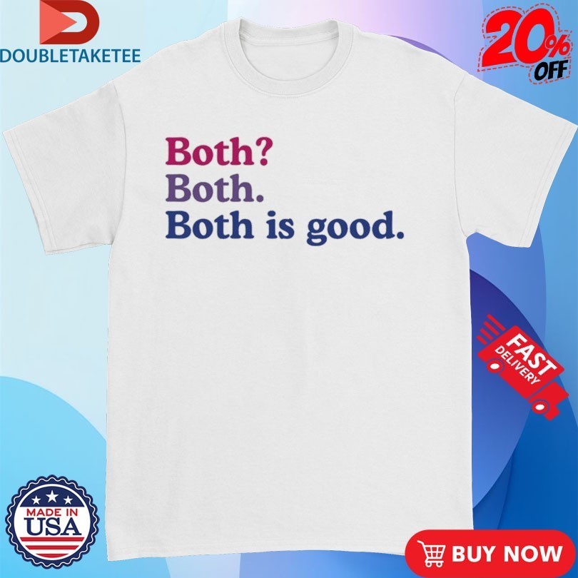 Both Both. Both Is Good Shirts