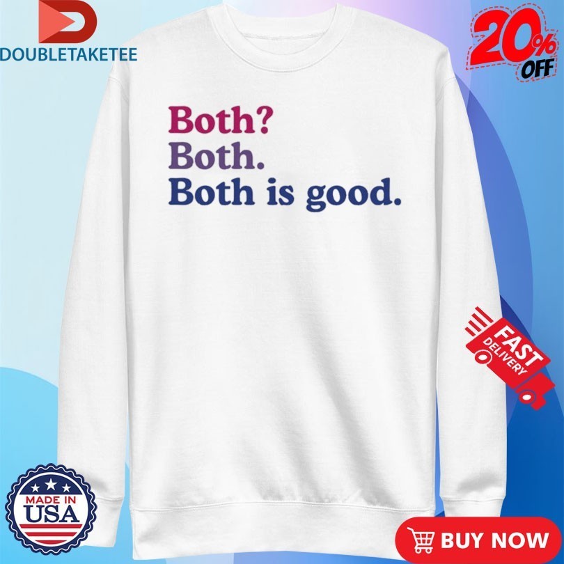 Both Both. Both Is Good Shirts