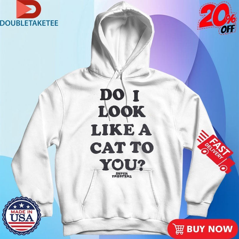 Broken Lizard Do I Look Like A Cat To You Super Troopers Shirts