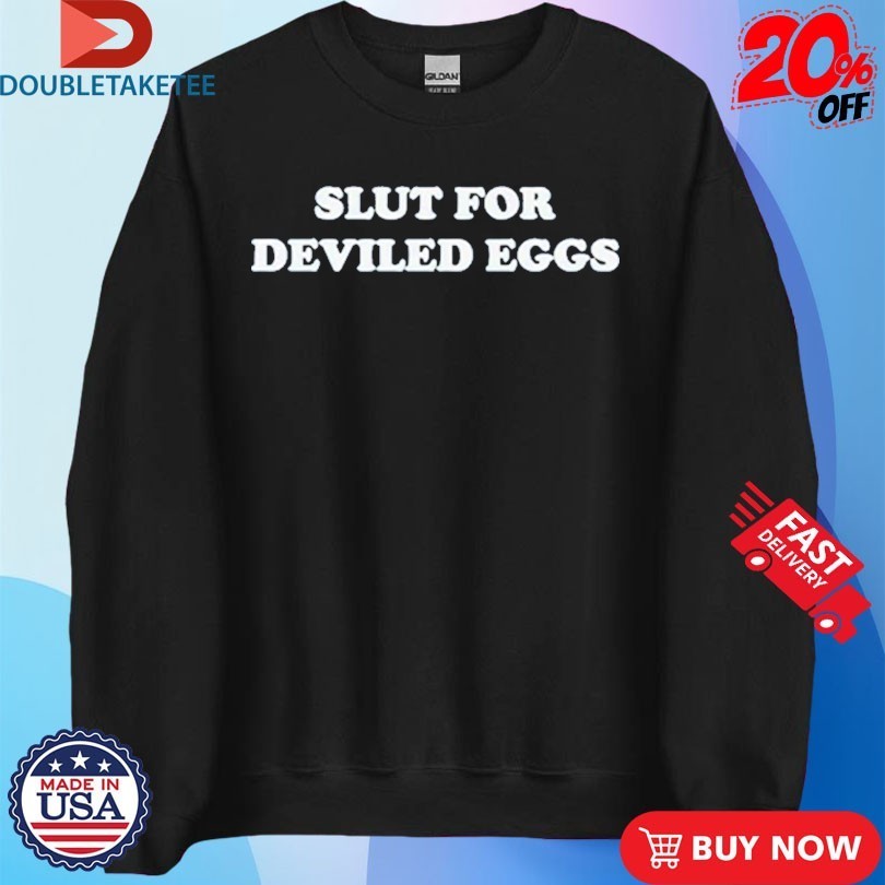 Bronwyn Newport Slut For Deviled Eggs Shirts