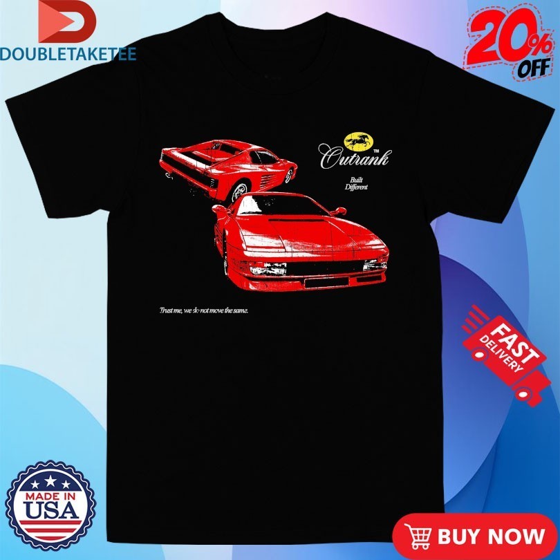 Built Different Trust Me We Do Not Move The Same Ferrari Outrank Shirts