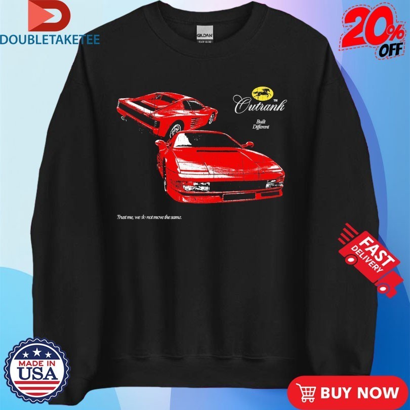 Built Different Trust Me We Do Not Move The Same Ferrari Outrank Shirts