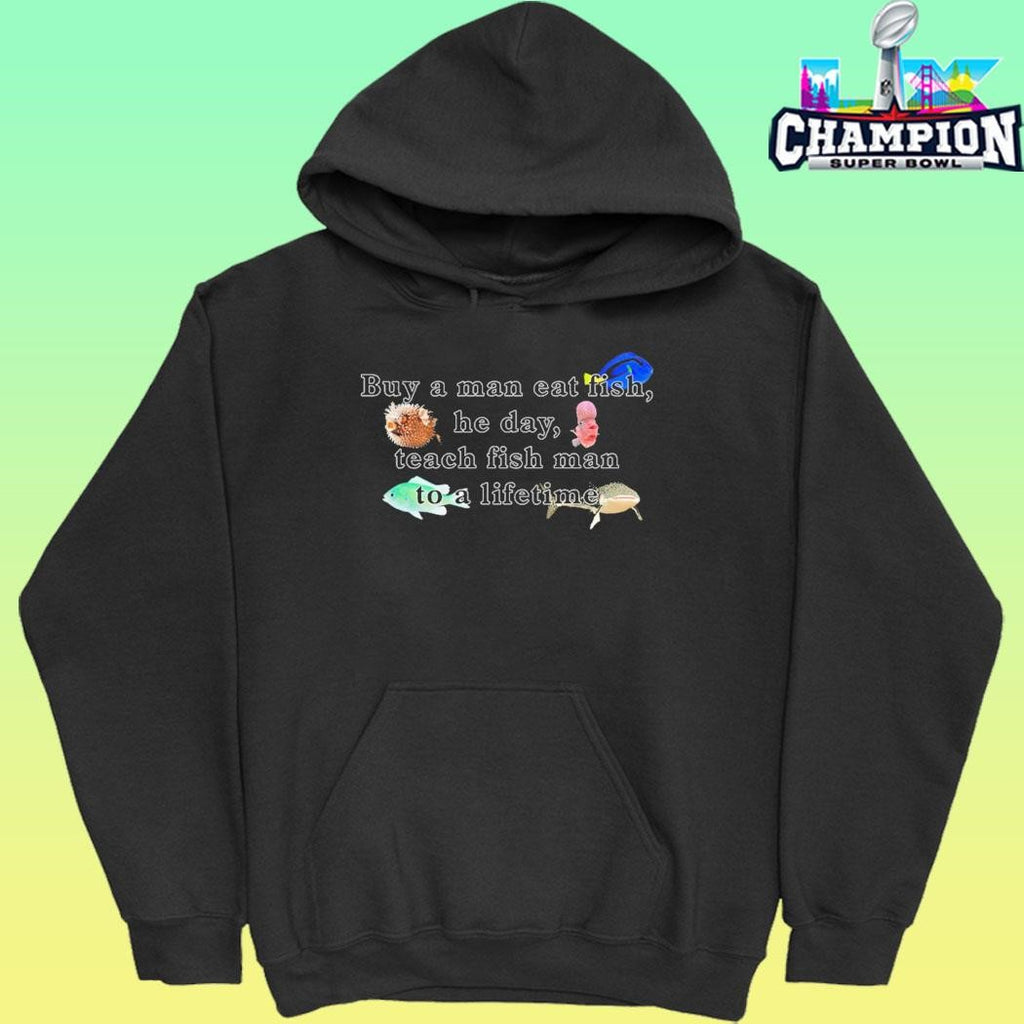 Buy A Man Eat Fish He Day Teach Fish Man To A Lifetime Shirt
