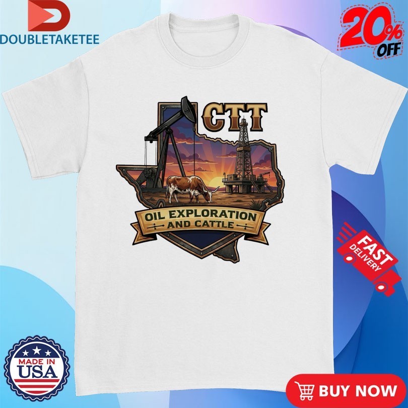 CTT Oil Exploration And Cattle TX Shirts