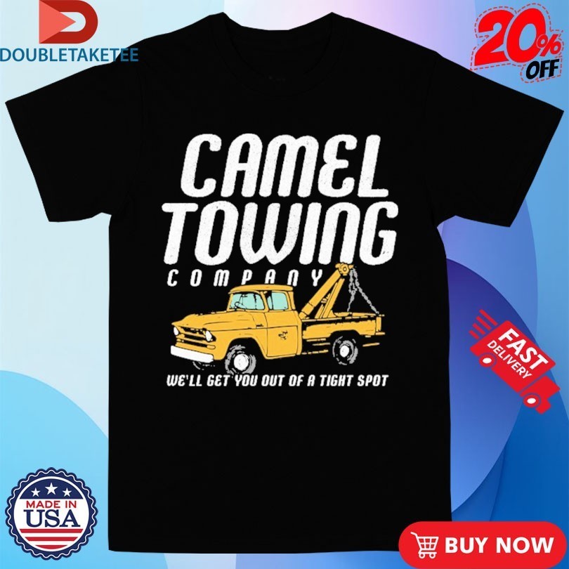 Camel Towing Company We’ll Get You Out Of A Tight Spot T-Shirtss