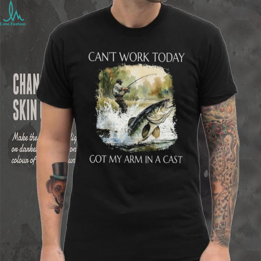 Can’t Work Today Got My Arm In A Cast Funny Fishing T Shirt