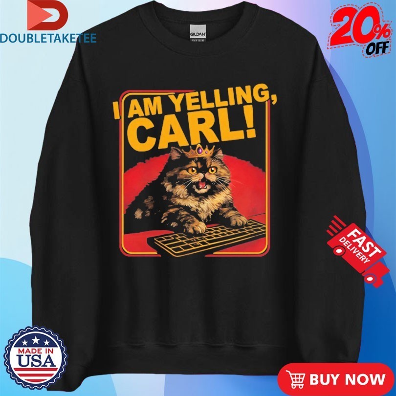 Cat I Am Yelling Carl Shirts