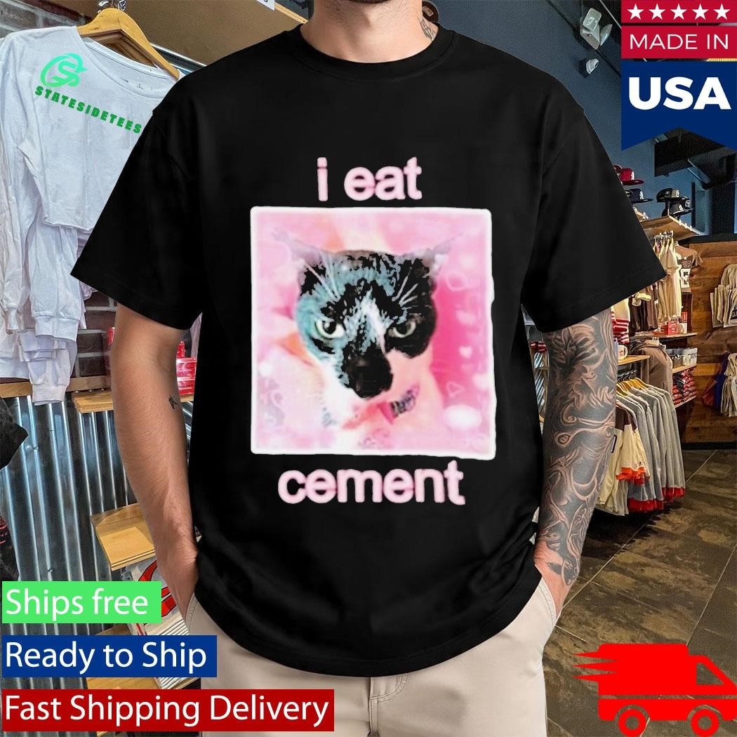 Cat I Eat Cement Shirt