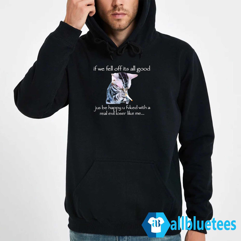 Cat Smoke If We Fell Off It’s All Good Shirt