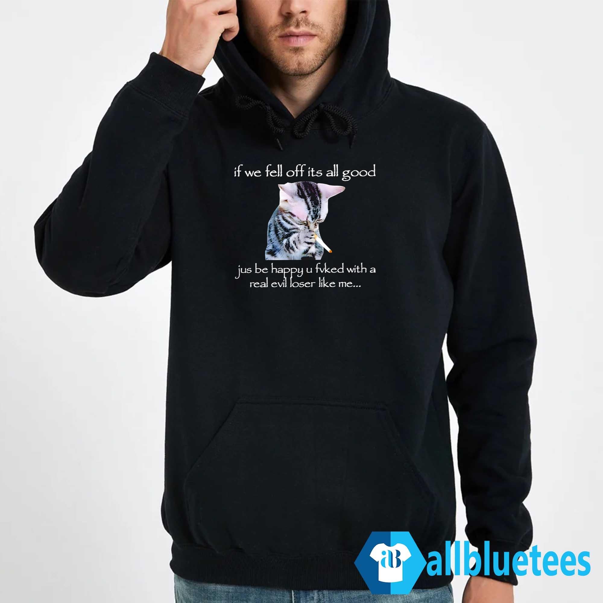 Cat Smoke If We Fell Off It’s All Good Shirt