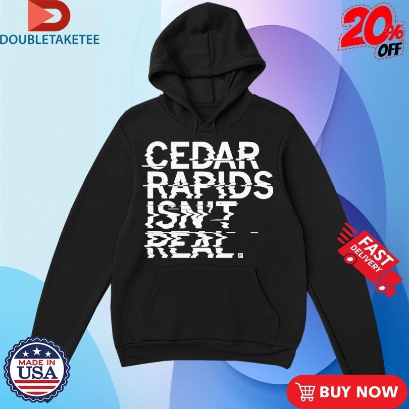 Cedar Rapids Isn’t Real Shirts