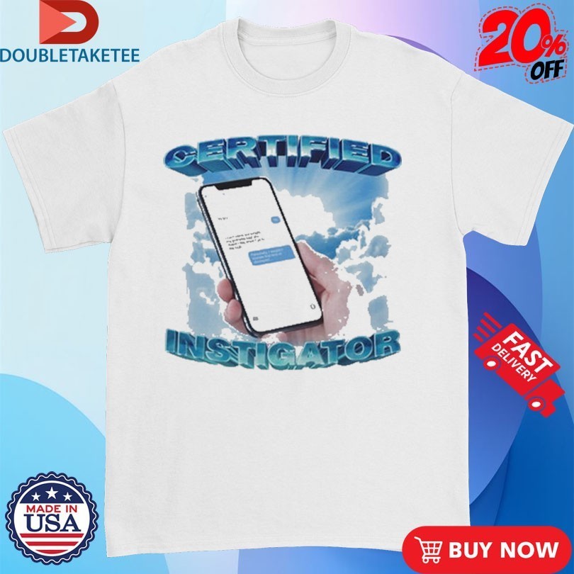 Certified Instigator Phone Shirts