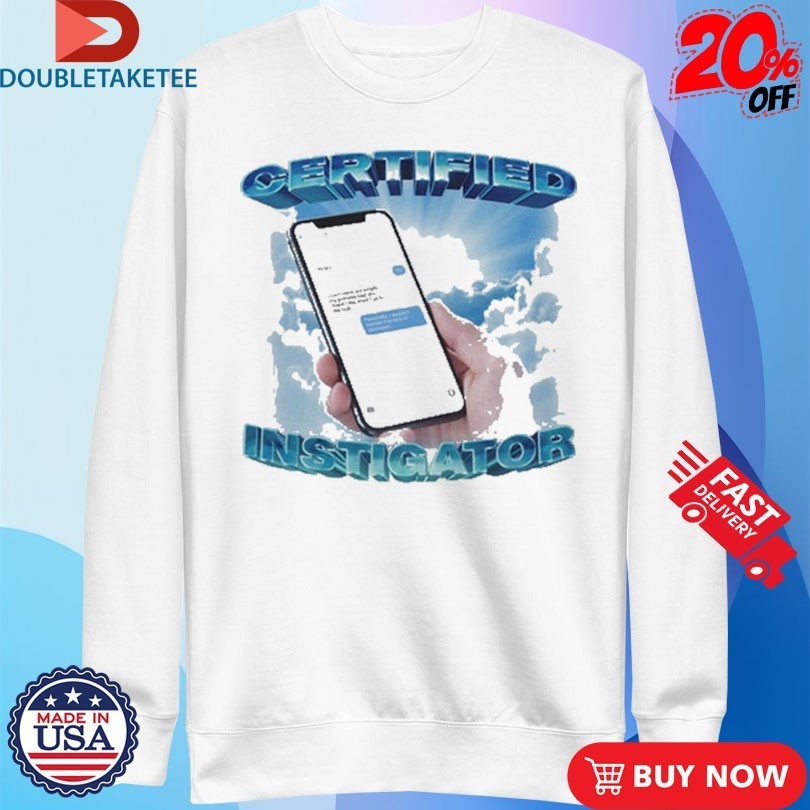 Certified Instigator Phone Shirts