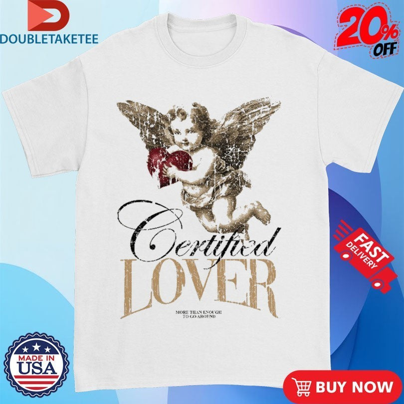 Certified Lover More Than Enough To Go Around Cupid Outrank Shirts