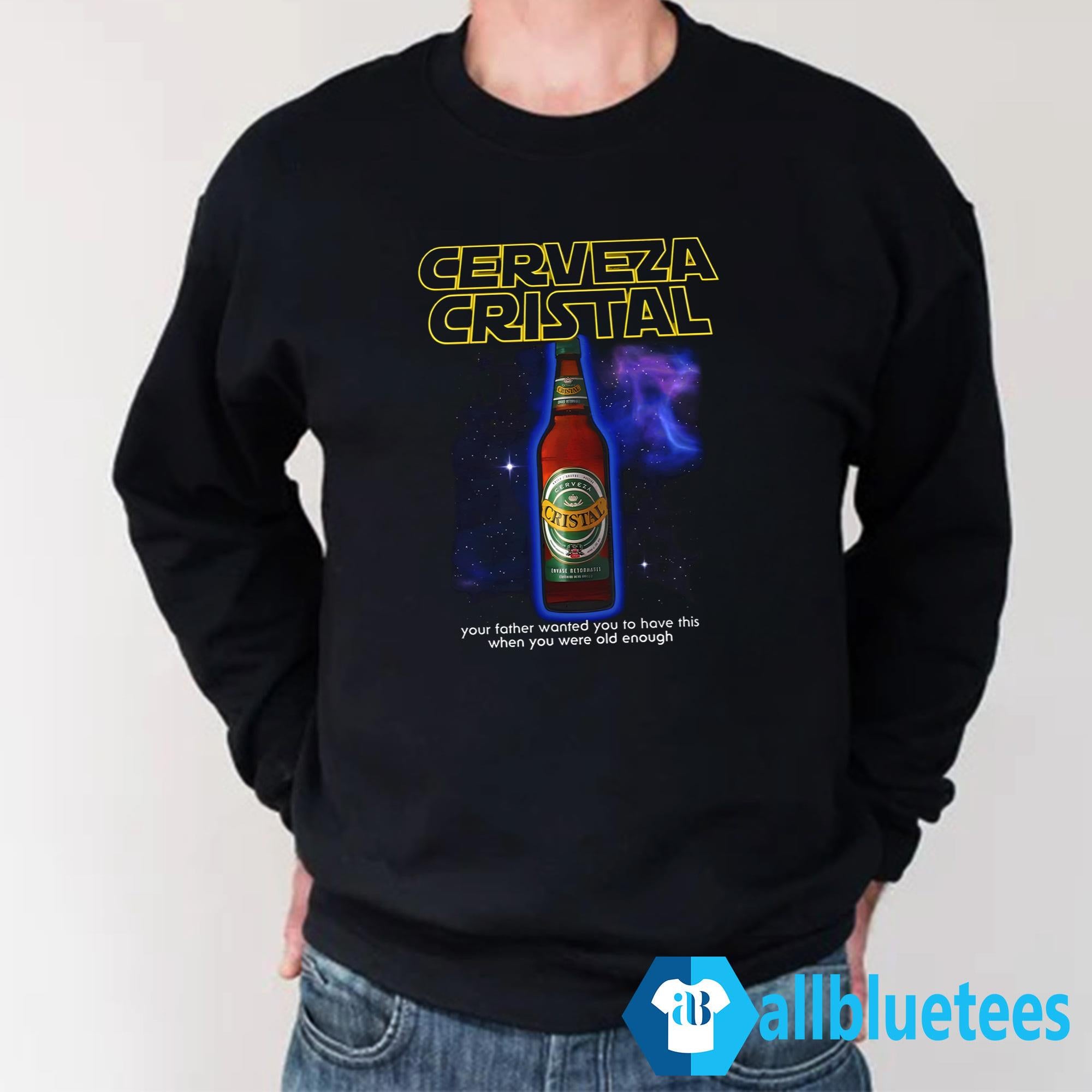 Cerveza Cristal Your Father Wanted You To Have This Shirt