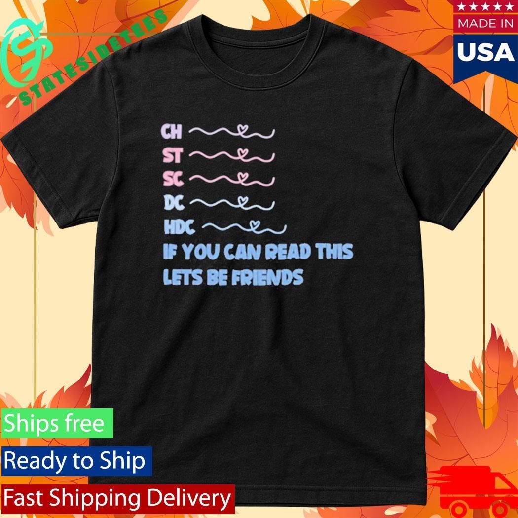 Ch St Sc Dc Hdc If You Can Read This Lets Be Friends Shirt