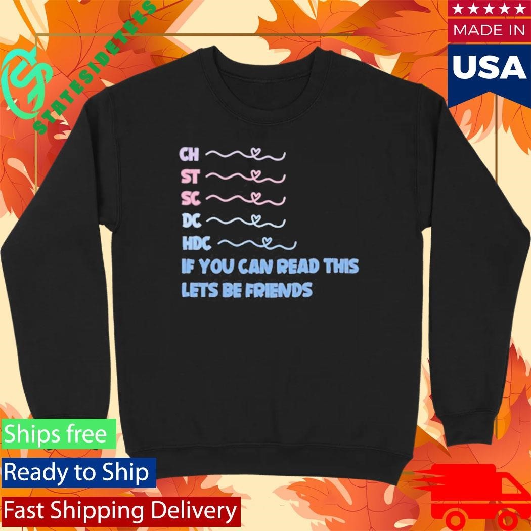 Ch St Sc Dc Hdc If You Can Read This Lets Be Friends Shirt
