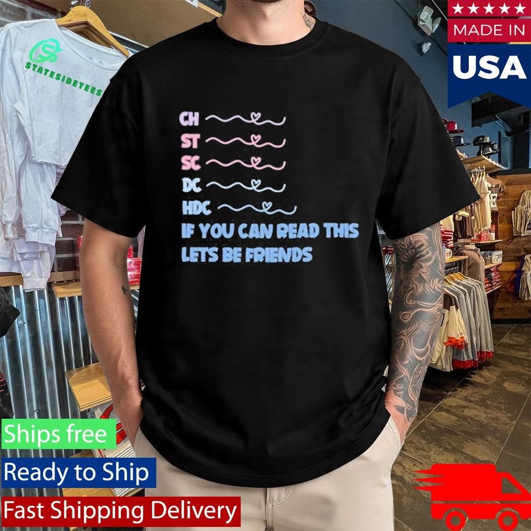 Ch St Sc Dc Hdc If You Can Read This Lets Be Friends Shirt