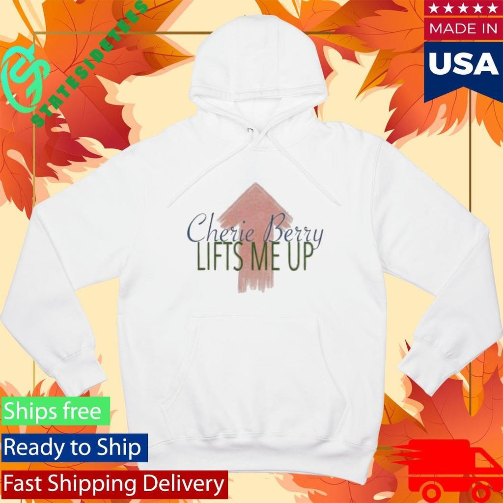 Cherie Berry Lifts Me Up Shirt