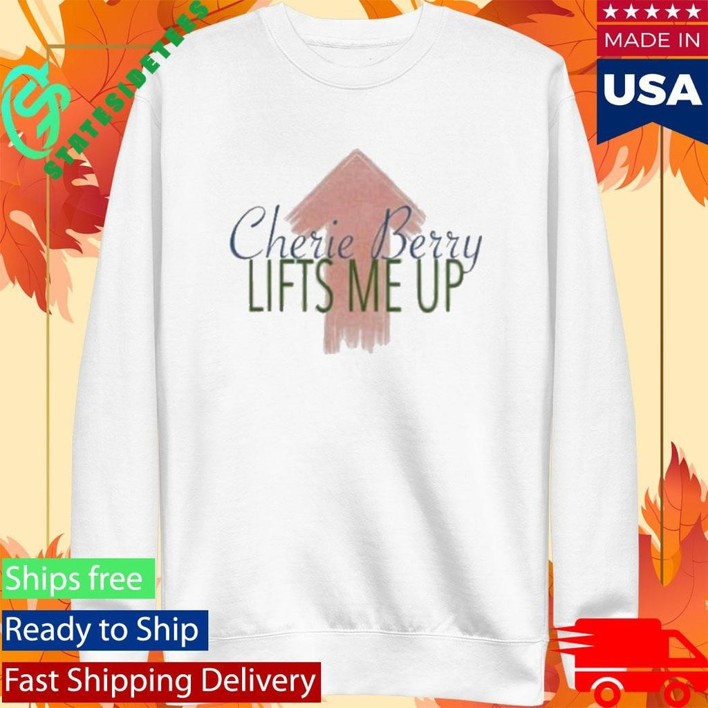 Cherie Berry Lifts Me Up Shirt