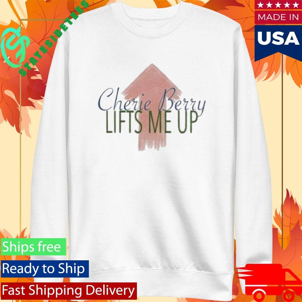 Cherie Berry Lifts Me Up Shirt