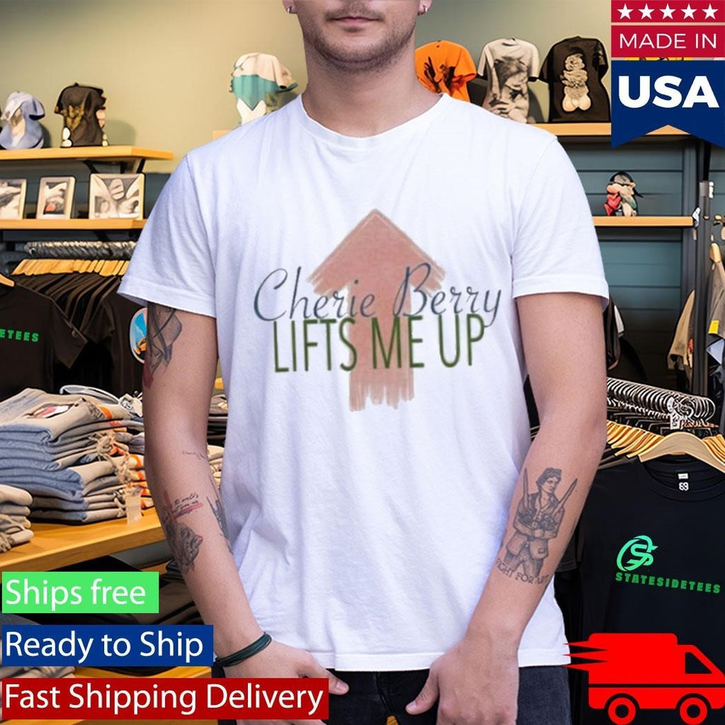 Cherie Berry Lifts Me Up Shirt