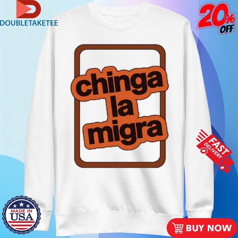 Chinga La Migra Shirts