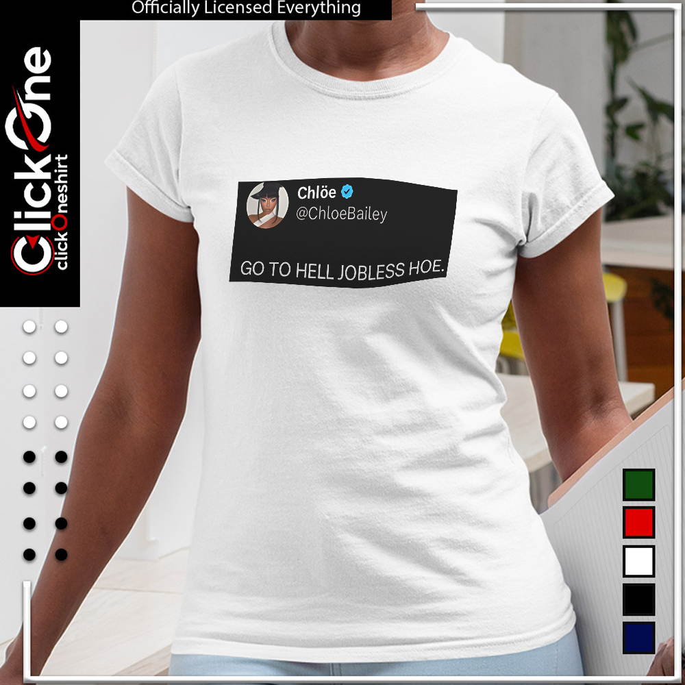 Chloe Bailey go to hell jobless hoe shirt