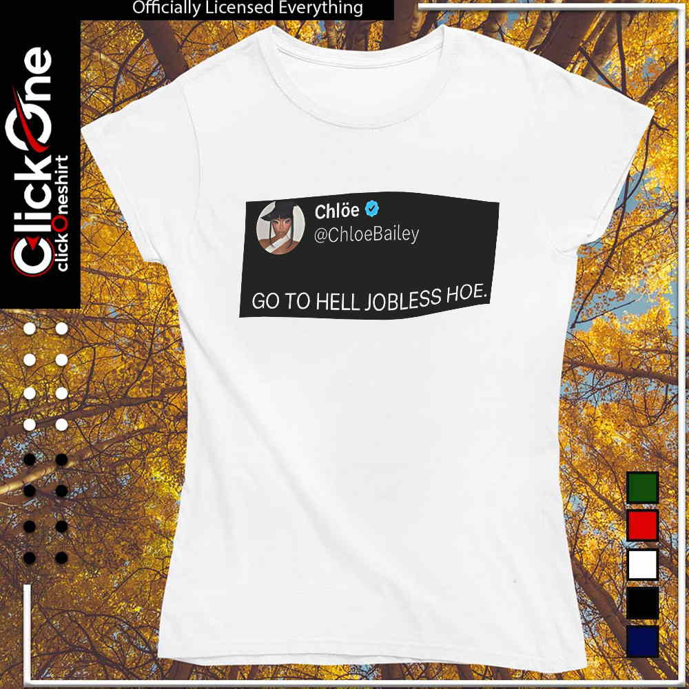 Chloe Bailey go to hell jobless hoe shirt