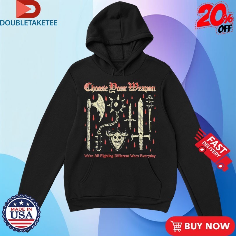 Choose Your Weapon We’re All Fighting Different Wars Everyday Wizard Of Barge Fantasy Brigade Shirts